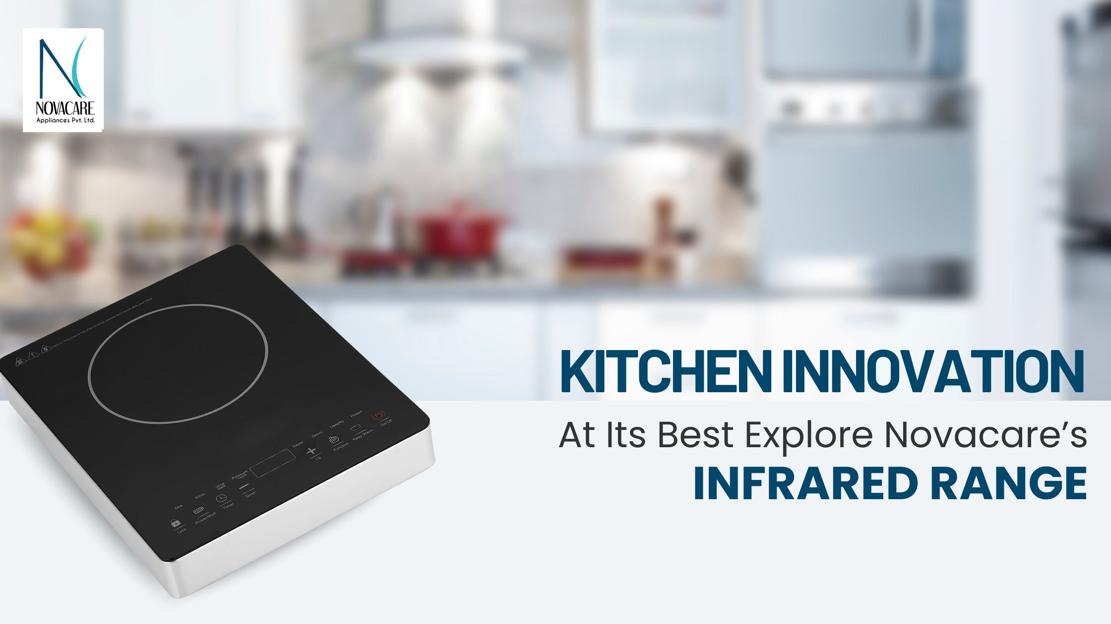 Kitchen Innovation at Its Best Explore Novacare’s Infrared Range